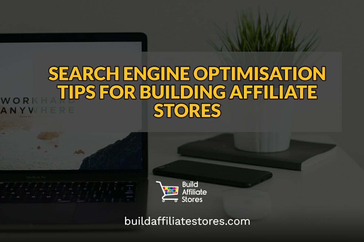 SEARCH ENGINE OPTIMISATION TIPS FOR BUILDING AFFILIATE STORES header