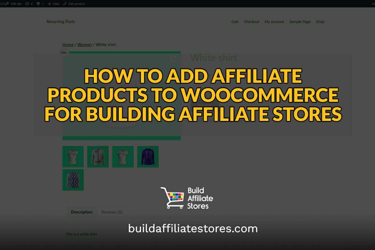 Build Affiliate Stores HOW TO ADD AFFILIATE PRODUCTS TO WOOCOMMERCE FOR BUILDING AFFILIATE STORES header