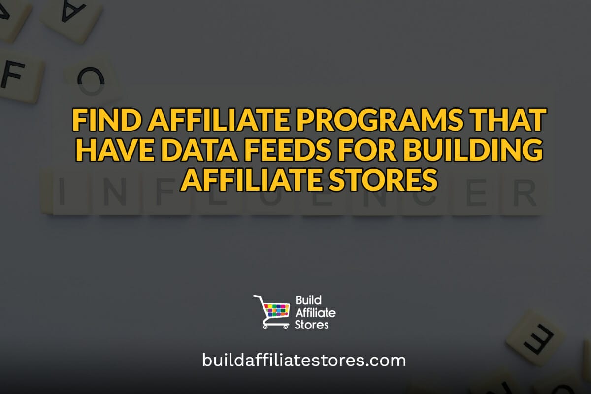 FIND AFFILIATE PROGRAMS THAT HAVE DATA FEEDS FOR BUILDING AFFILIATE STORES header