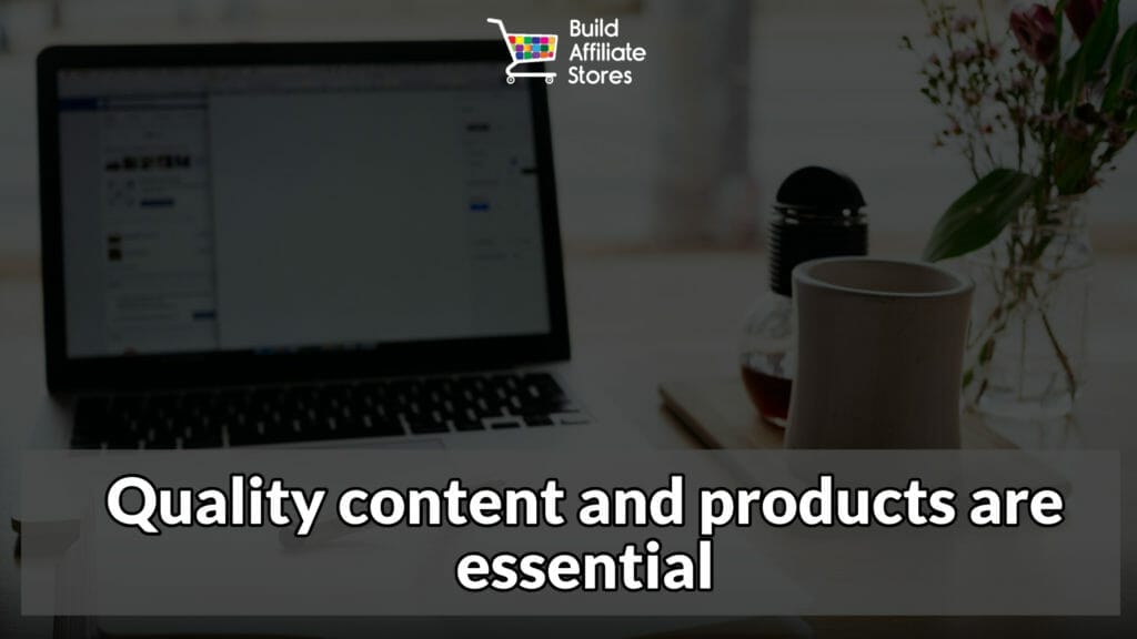 Build Affiliate Stores CAN YOU MAKE MONEY BUILDING AFFILIATE STORES Quality content and products are essential