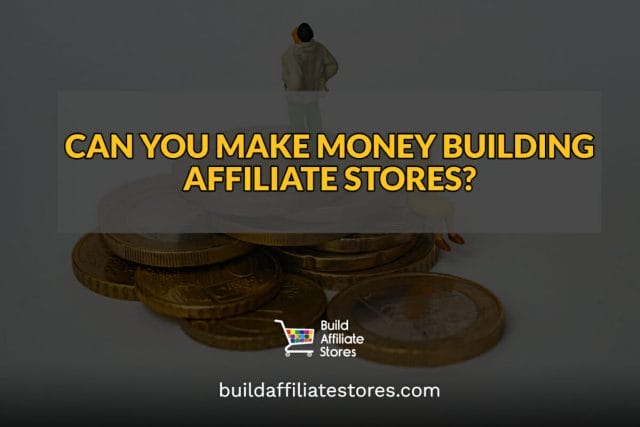 Build Affiliate Stores CAN YOU MAKE MONEY BUILDING AFFILIATE STORES header