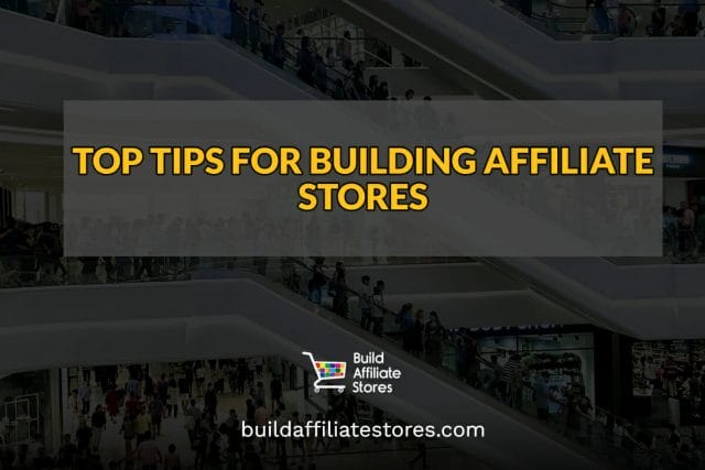 Build Affiliate Stores TOP TIPS FOR BUILDING AFFILIATE STORES header