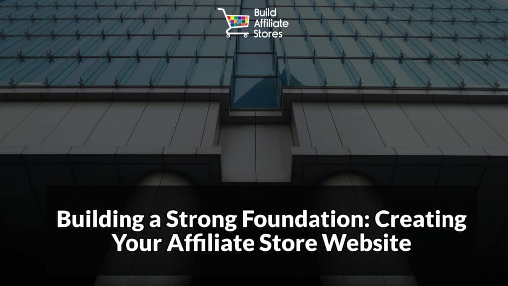 Build Affiliate Stores The Ultimate Guide to Mastering Affiliate Marketing Building a Strong Foundation Creating Your Affiliate Store Website