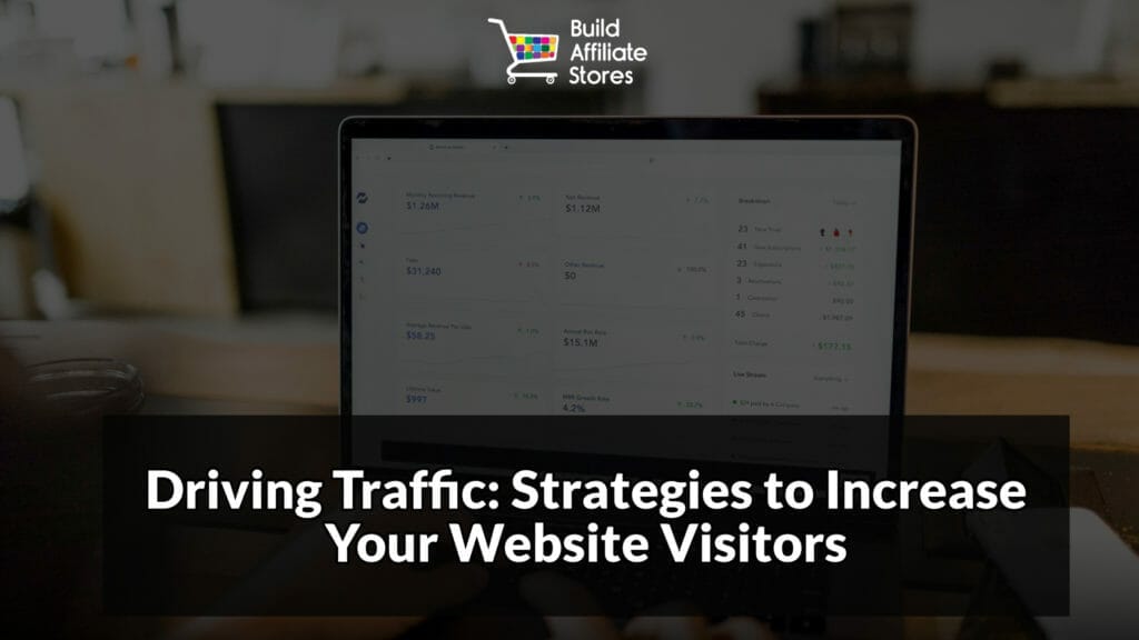 Build Affiliate Stores The Ultimate Guide to Mastering Affiliate Marketing Driving Traffic Strategies to Increase Your Website Visitors