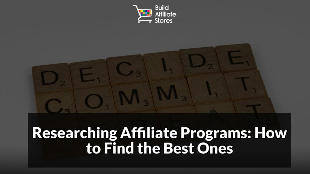Build Affiliate Stores The Ultimate Guide to Mastering Affiliate Marketing Researching Affiliate Programs How to Find the Best Ones