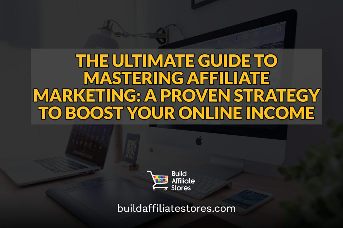 Build Affiliate Stores The Ultimate Guide to Mastering Affiliate Marketing header