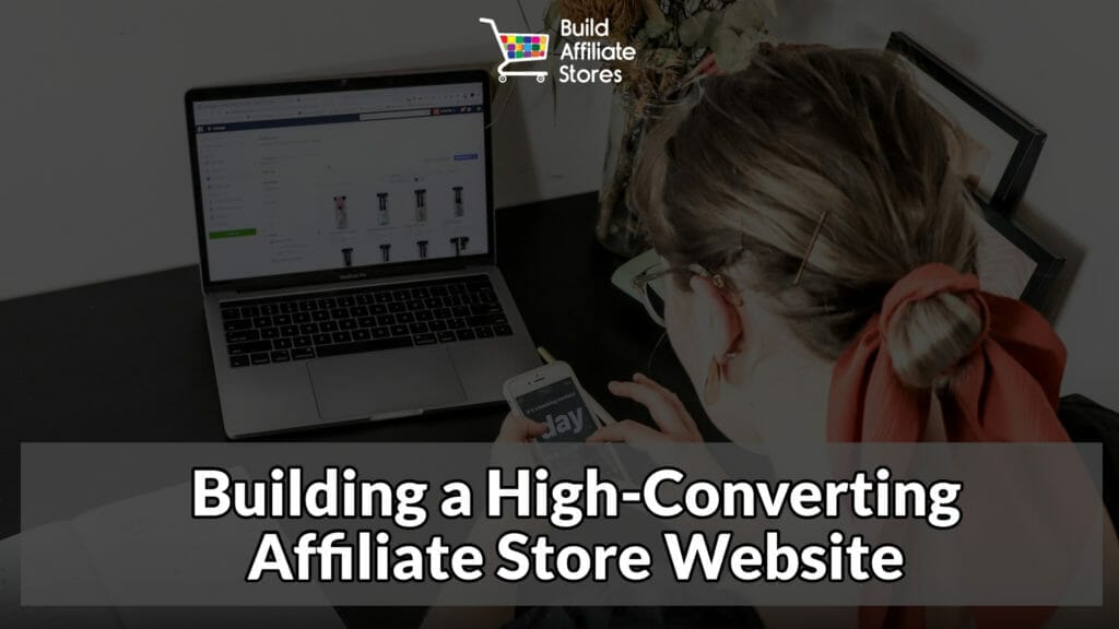 Build Affiliate Stores Building a High Converting Affiliate Store Website