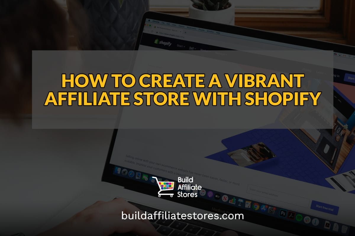 Build Affiliate Stores HOW TO CREATE A VIBRANT AFFILIATE STORE WITH SHOPIFY