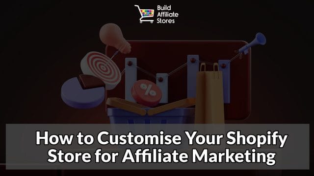 Build Affiliate Stores How to Customise Your Shopify Store for Affiliate Marketing