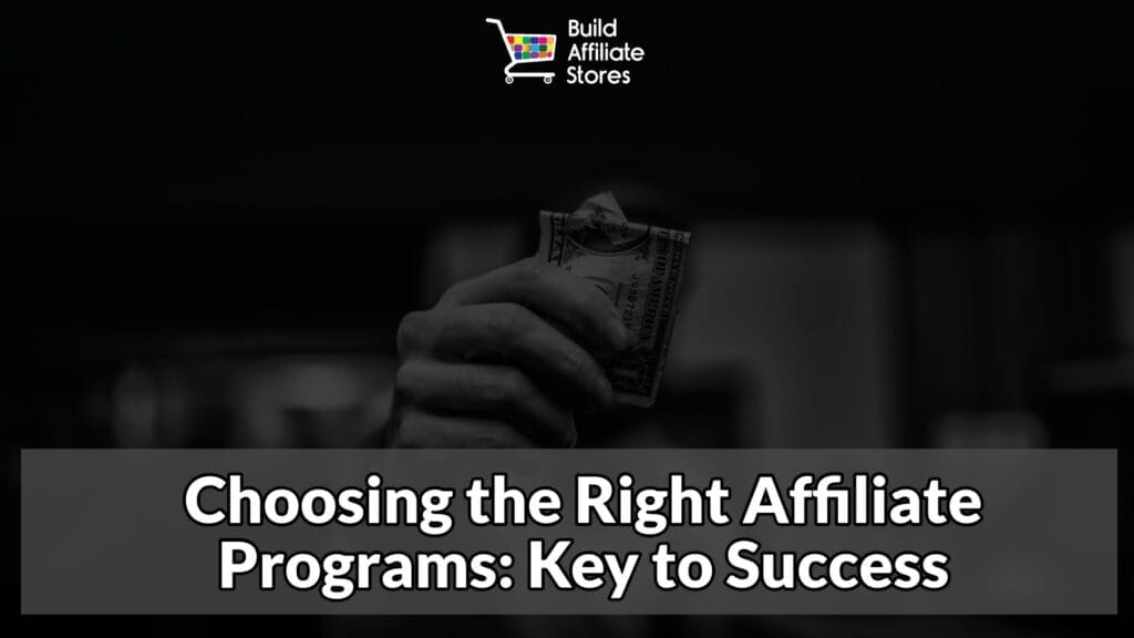 Build Affiliate Stores Choosing the Right Affiliate Programs Key to Success