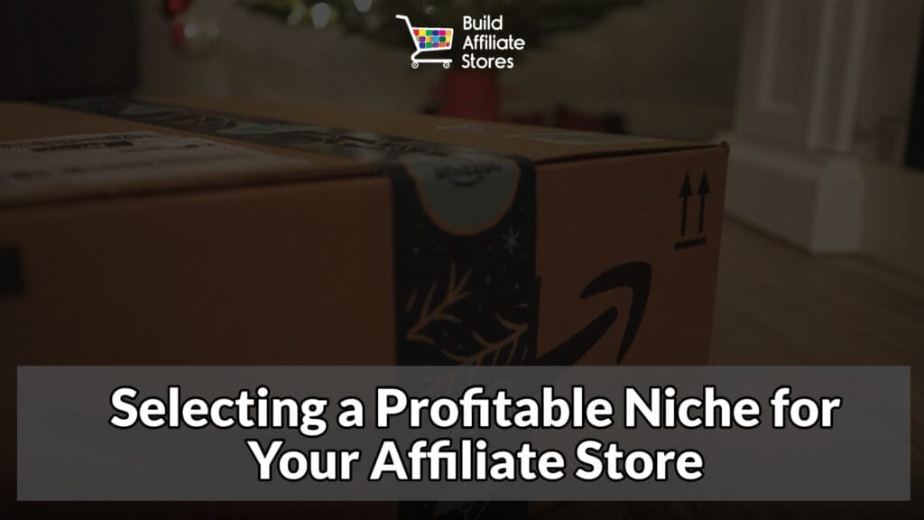 Build Affiliate Stores Selecting a Profitable Niche for Your Affiliate Store
