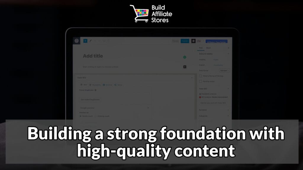 Build Affiliate Stores Building a strong foundation with high quality content