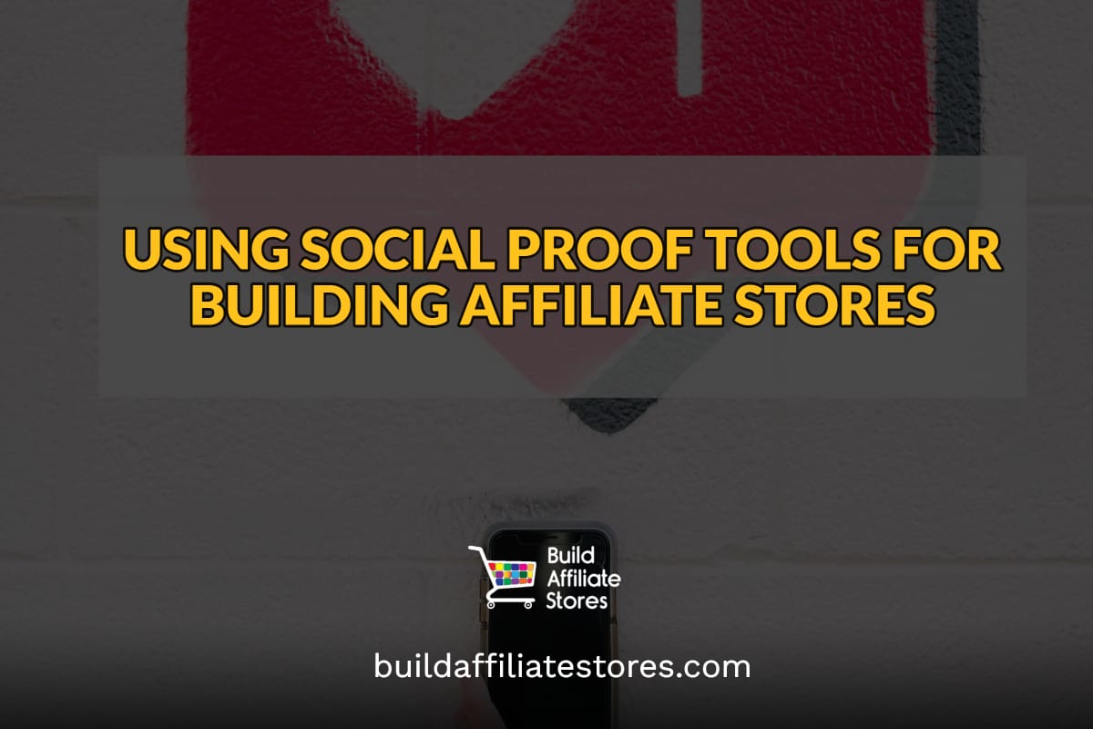 Build Affiliate Stores USING SOCIAL PROOF TOOLS FOR BUILDING AFFILIATE STORES