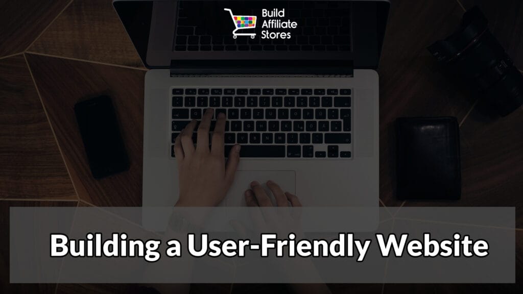 Build Affiliate Stores Building a User Friendly Website