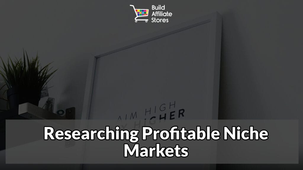 Build Affiliate Stores Researching Profitable Niche Markets