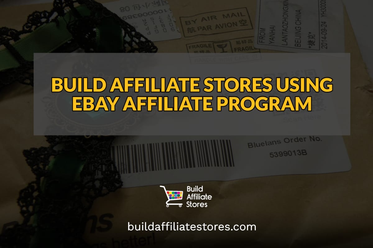 Build Affiliate Stores BUILD AFFILIATE STORES USING EBAY AFFILIATE PROGRAM