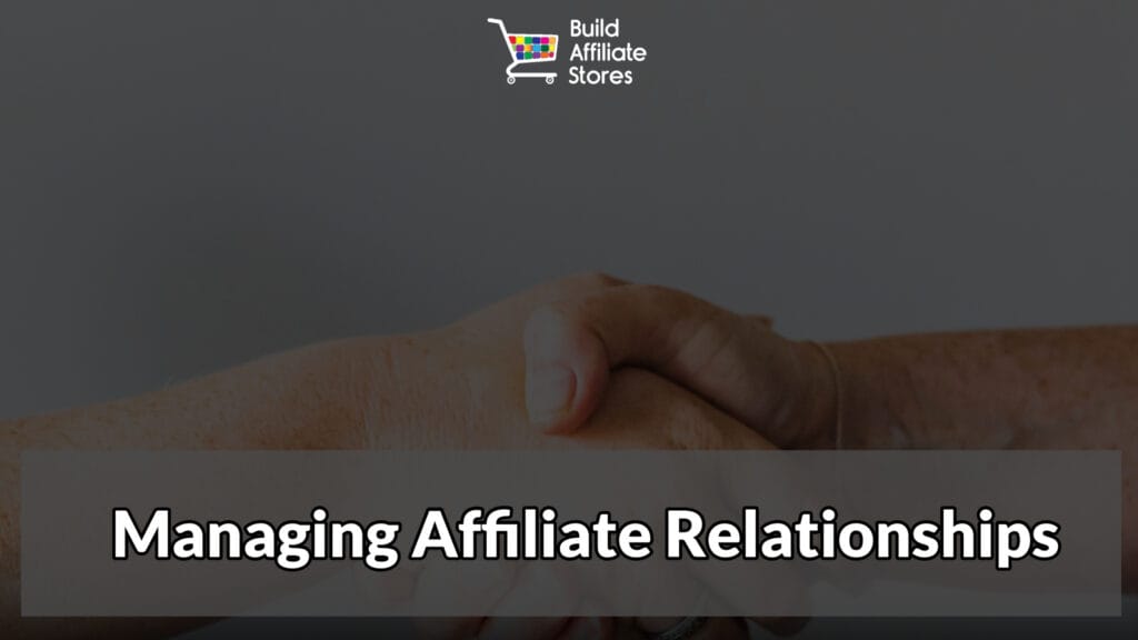 Build Affiliate Stores Managing Affiliate Relationships