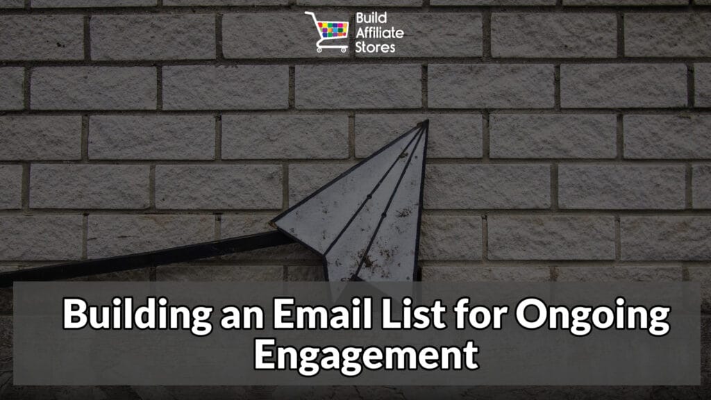 Build Affiliate Stores Building an Email List for Ongoing Engagement