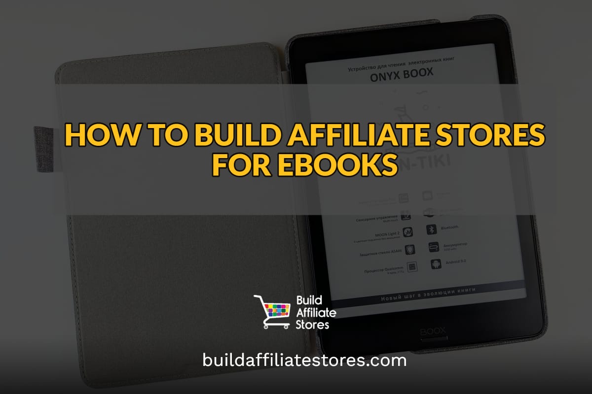 Build Affiliate Stores HOW TO BUILD AFFILIATE STORES FOR EBOOKS