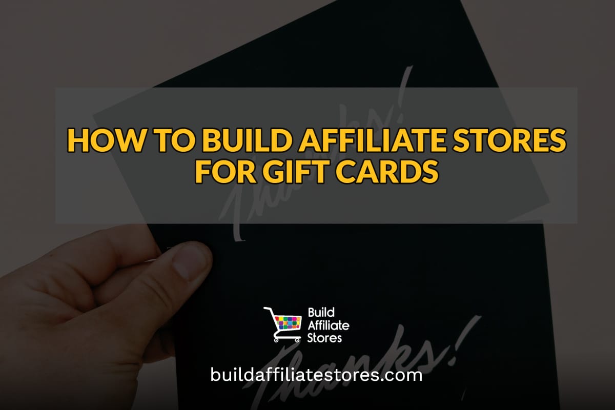 Build Affiliate Stores HOW TO BUILD AFFILIATE STORES FOR GIFT CARDS