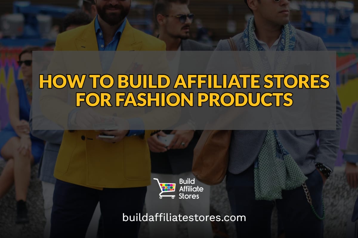 Build Affiliate Stores HOW TO BUILD AFFILIATE STORES FOR FASHION PRODUCTS