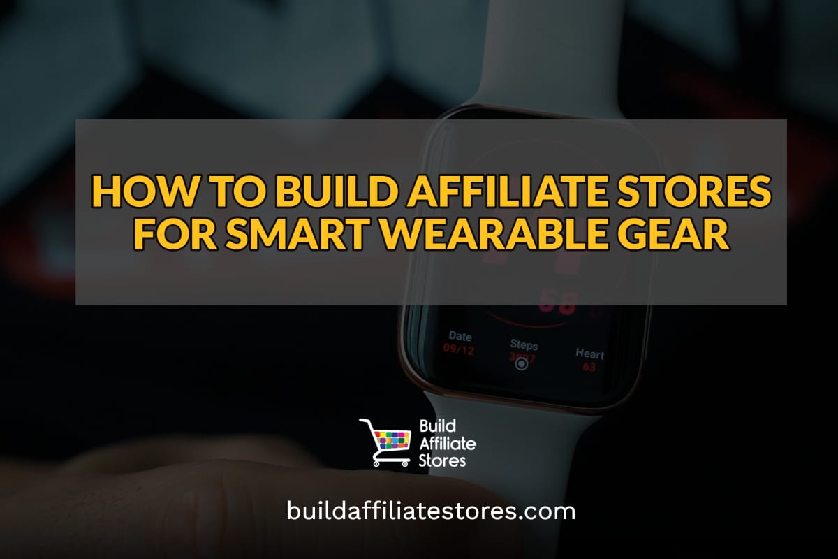 Build Affiliate Stores HOW TO BUILD AFFILIATE STORES FOR SMART WEARABLE GEAR