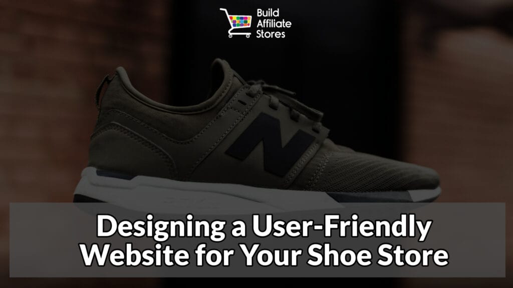 Build Affiliate Stores How to build affliate stores for shoes Designing a User Friendly Website for Your Shoe Store