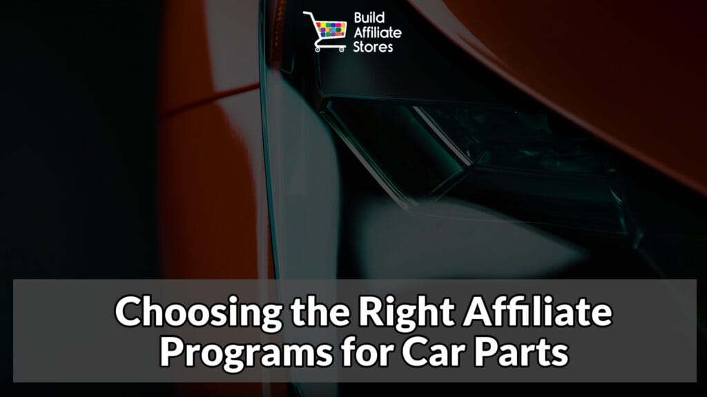 Build Affiiate Stores How to build affiliate stores for car parts Choosing the Right Affiliate Programs for Car Parts