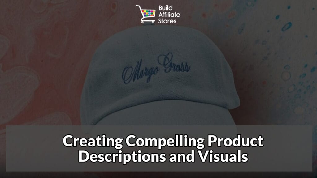 Build Affiliate Stores HOW TO BUILD AFFILIATE STORES FOR HATS Creating Compelling Product Descriptions and Visuals