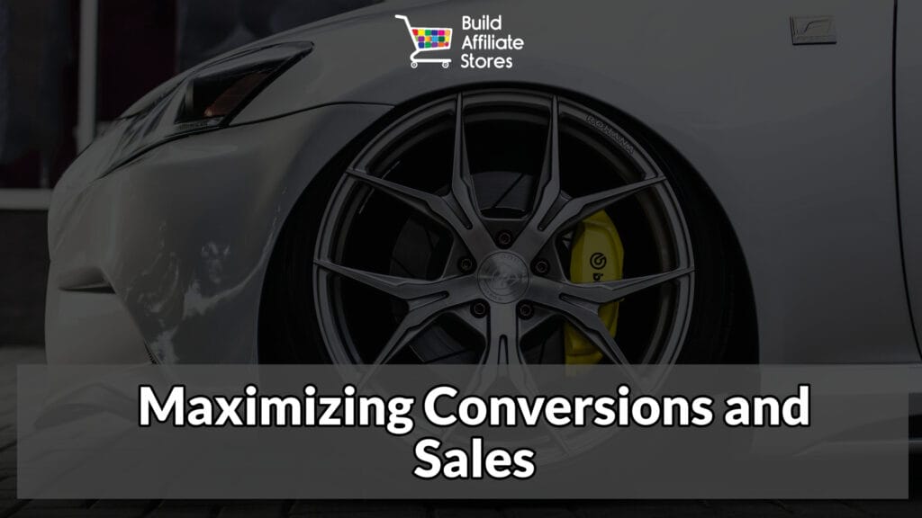 Build Affiliate Stores How to build affiliate stores for car parts Maximizing Conversions and Sales