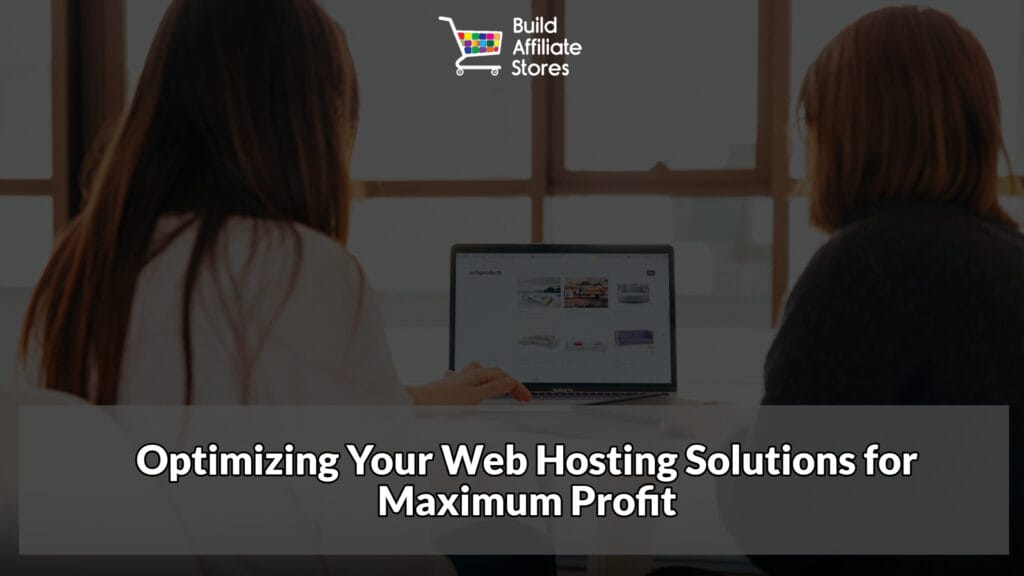 Build Affiliate Stores Optimizing Your Web Hosting Solutions for Maximum Profit