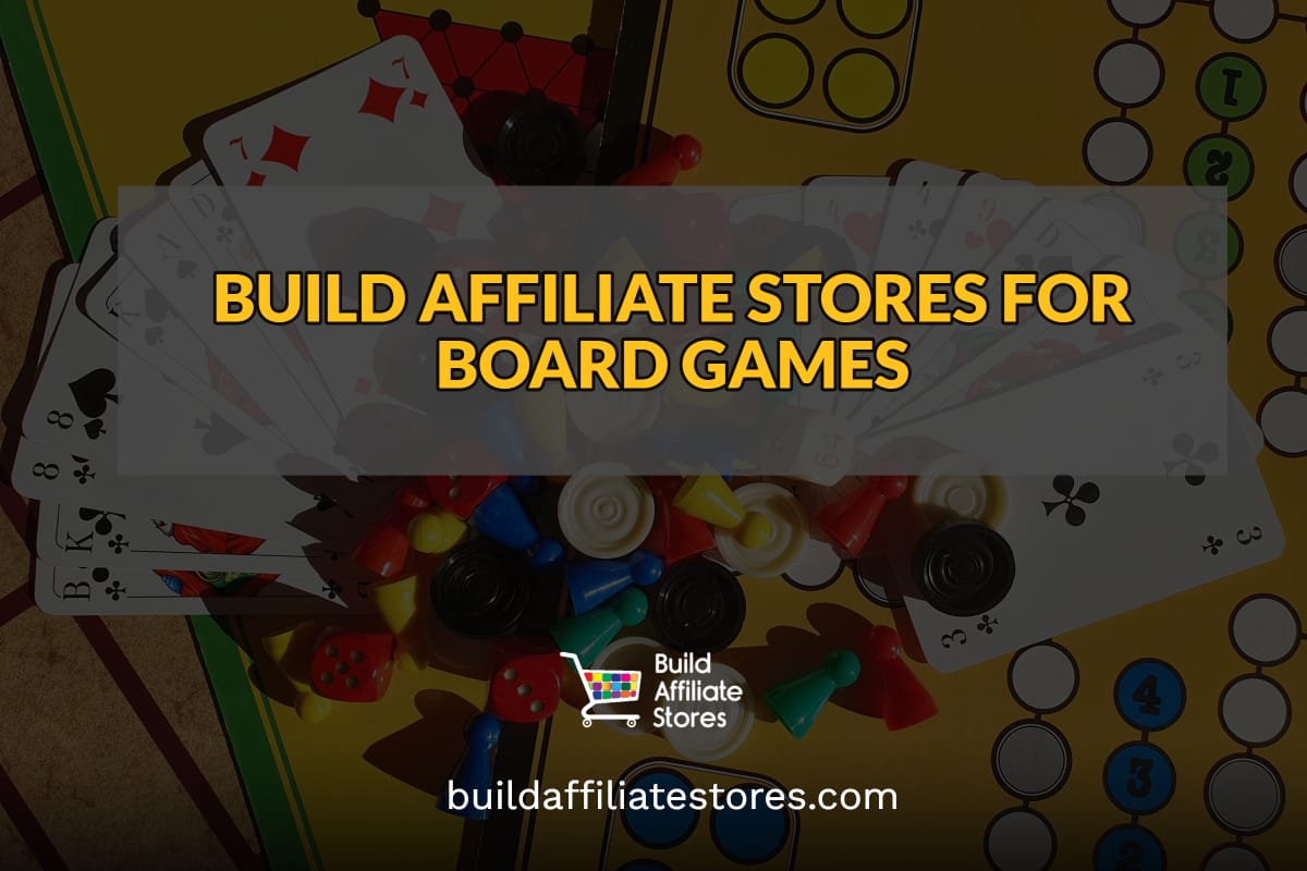 BUILD AFFILIATE STORES FOR BOARD GAMES