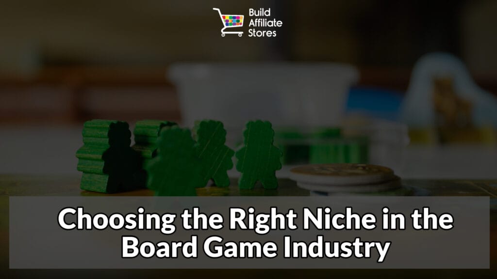 Build Affiliate Stores Choosing the Right Niche in the Board Game Industry