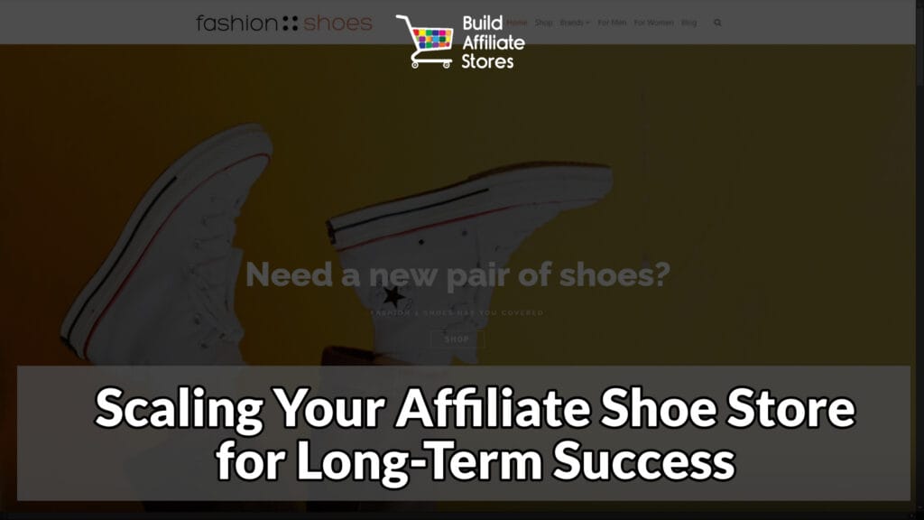 Build Affiliate Stores Scaling Your Affiliate Shoe Store for Long Term Success