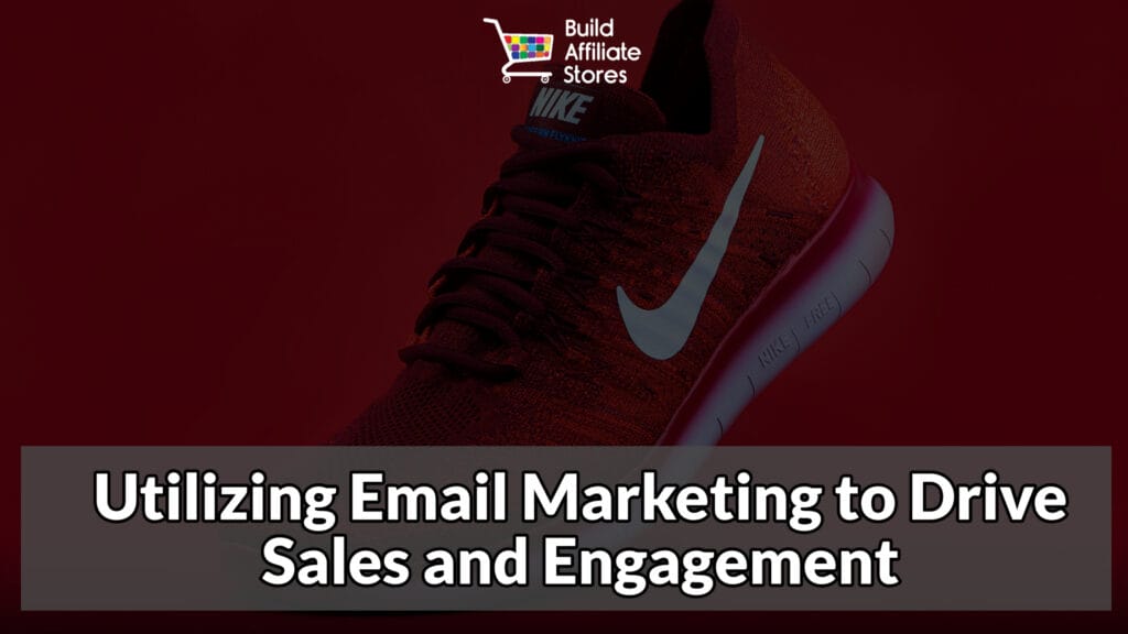 Build Affiliate Stores for shoes Utilizing Email Marketing to Drive Sales and Engagement