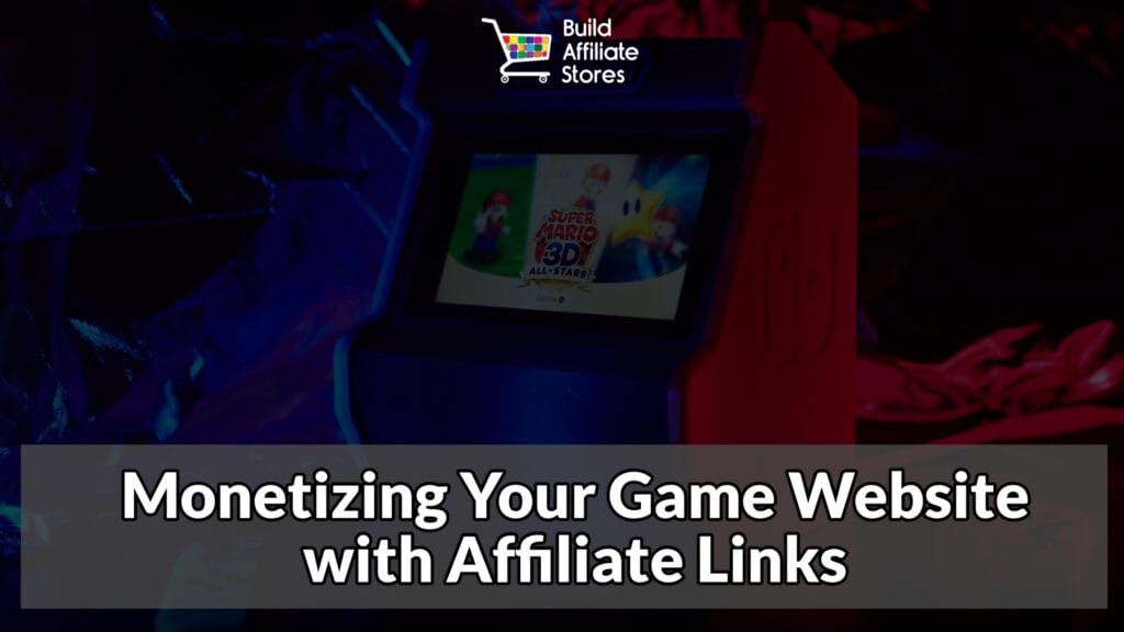 Build Affiliate Stores Monetizing Your Game Website with Affiliate Links