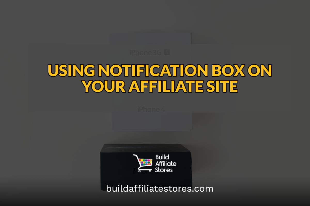 Build Affiliate Stores USING NOTIFICATION BOX ON YOUR AFFILIATE SITE