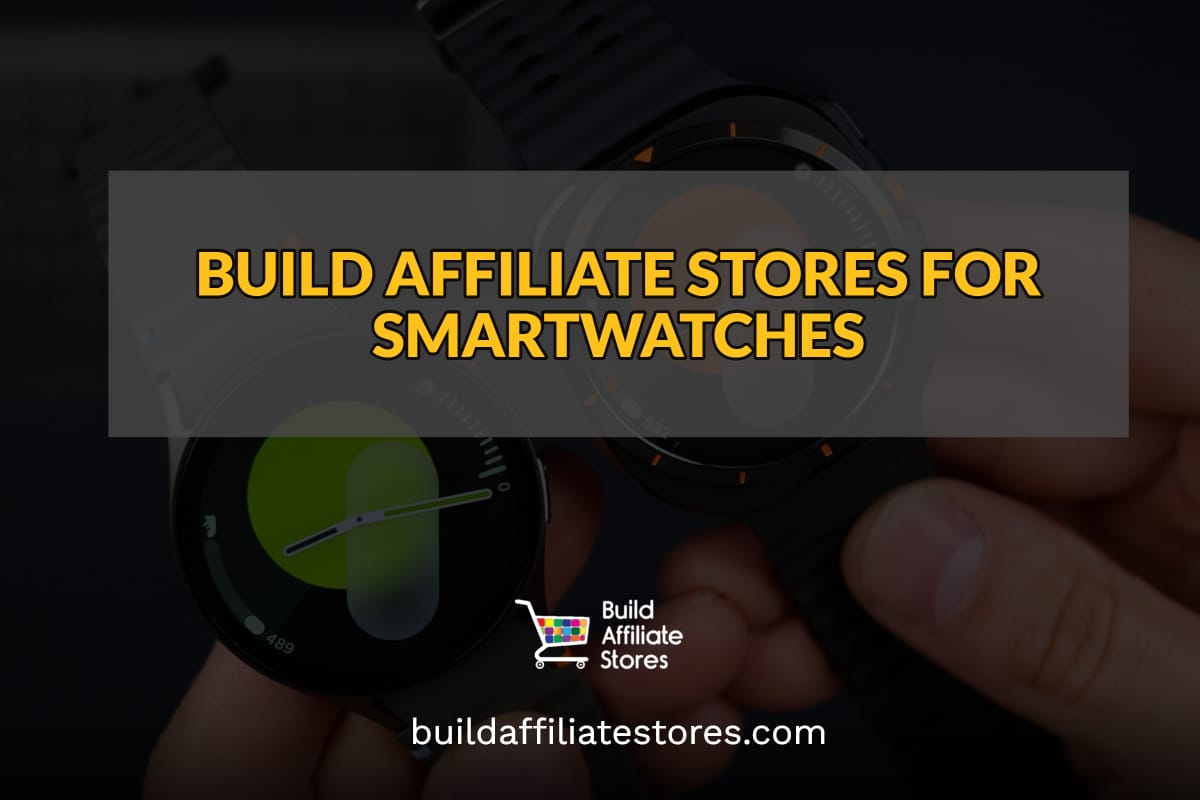 BUILD AFFILIATE STORES FOR SMARTWATCHES