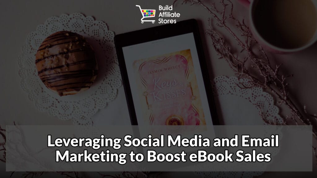 Build Affiliate Stores Leveraging Social Media and Email Marketing to Boost eBook Sales