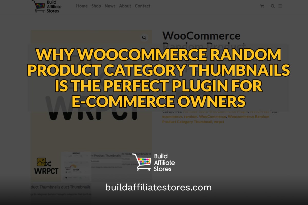 Build Affiliate Stores WHY WOOCOMMERCE RANDOM PRODUCT CATEGORY THUMBNAILS IS THE PERFECT PLUGIN FOR E COMMERCE OWNERS